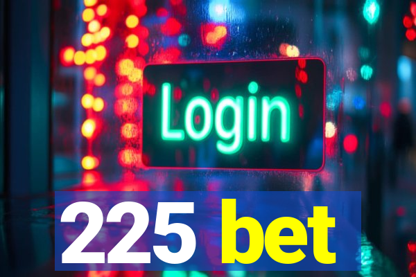 225 bet